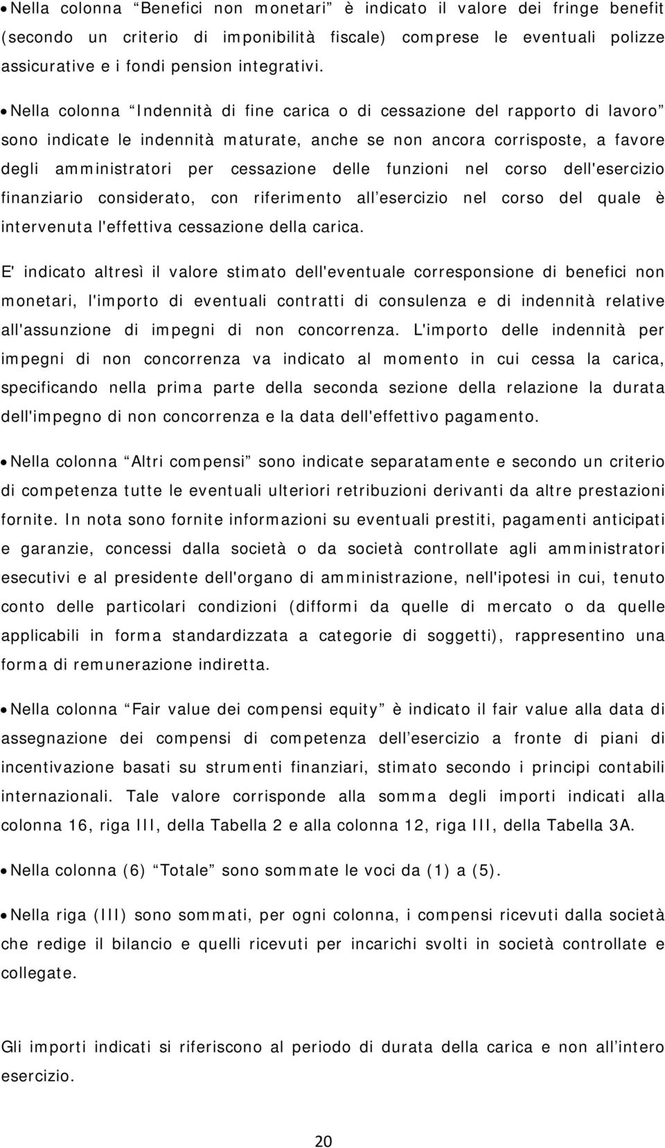 funzioni nel corso dell'esercizio finanziario considerato, con riferimento all esercizio nel corso del quale è intervenuta l'effettiva cessazione della carica.