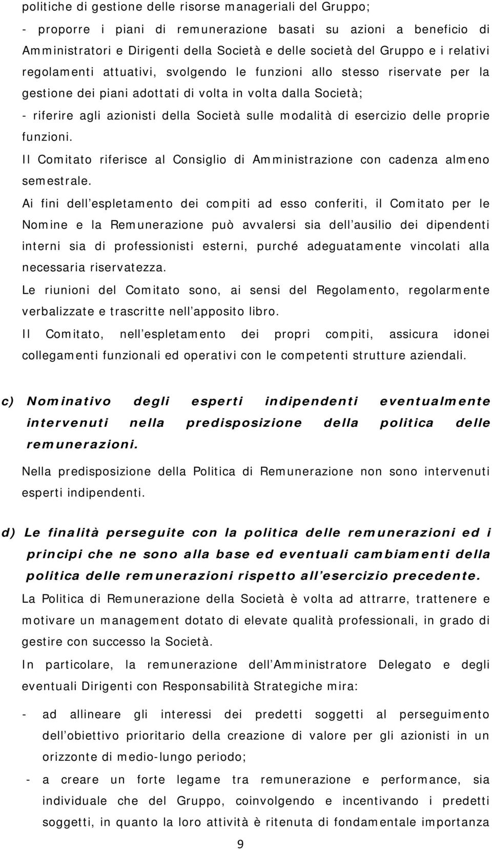 di esercizio delle proprie funzioni. Il Comitato riferisce al Consiglio di Amministrazione con cadenza almeno semestrale.