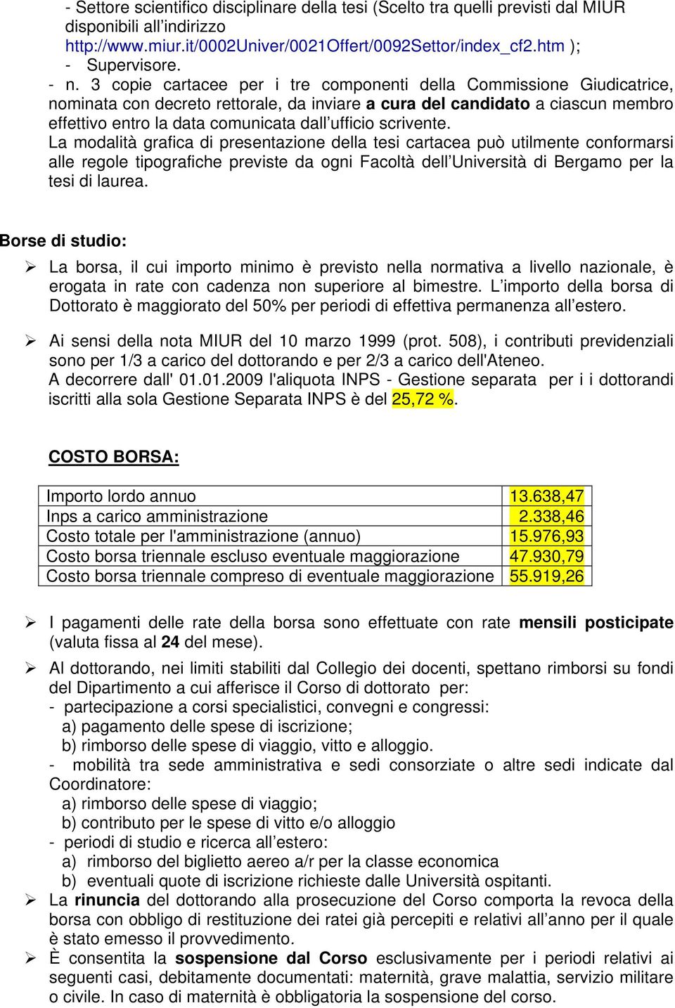 scrivente. La modalità grafica di presentazione della tesi cartacea può utilmente conformarsi alle regole tipografiche previste da ogni Facoltà dell Università di Bergamo per la tesi di laurea.