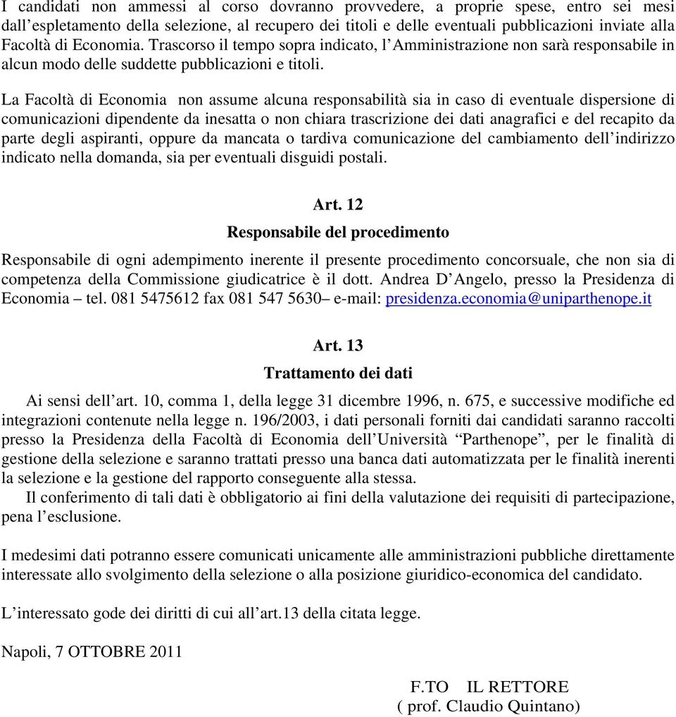 La Facoltà di Economia non assume alcuna responsabilità sia in caso di eventuale dispersione di comunicazioni dipendente da inesatta o non chiara trascrizione dei dati anagrafici e del recapito da