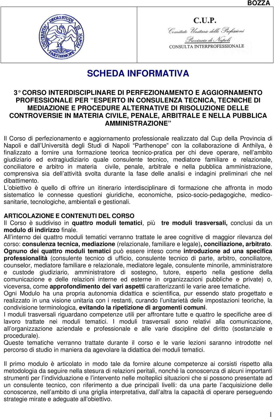 Università degli Studi di Napoli Parthenope con la collaborazione di Anthilya, è finalizzato a fornire una formazione teorica tecnico-pratica per chi deve operare, nell ambito giudiziario ed