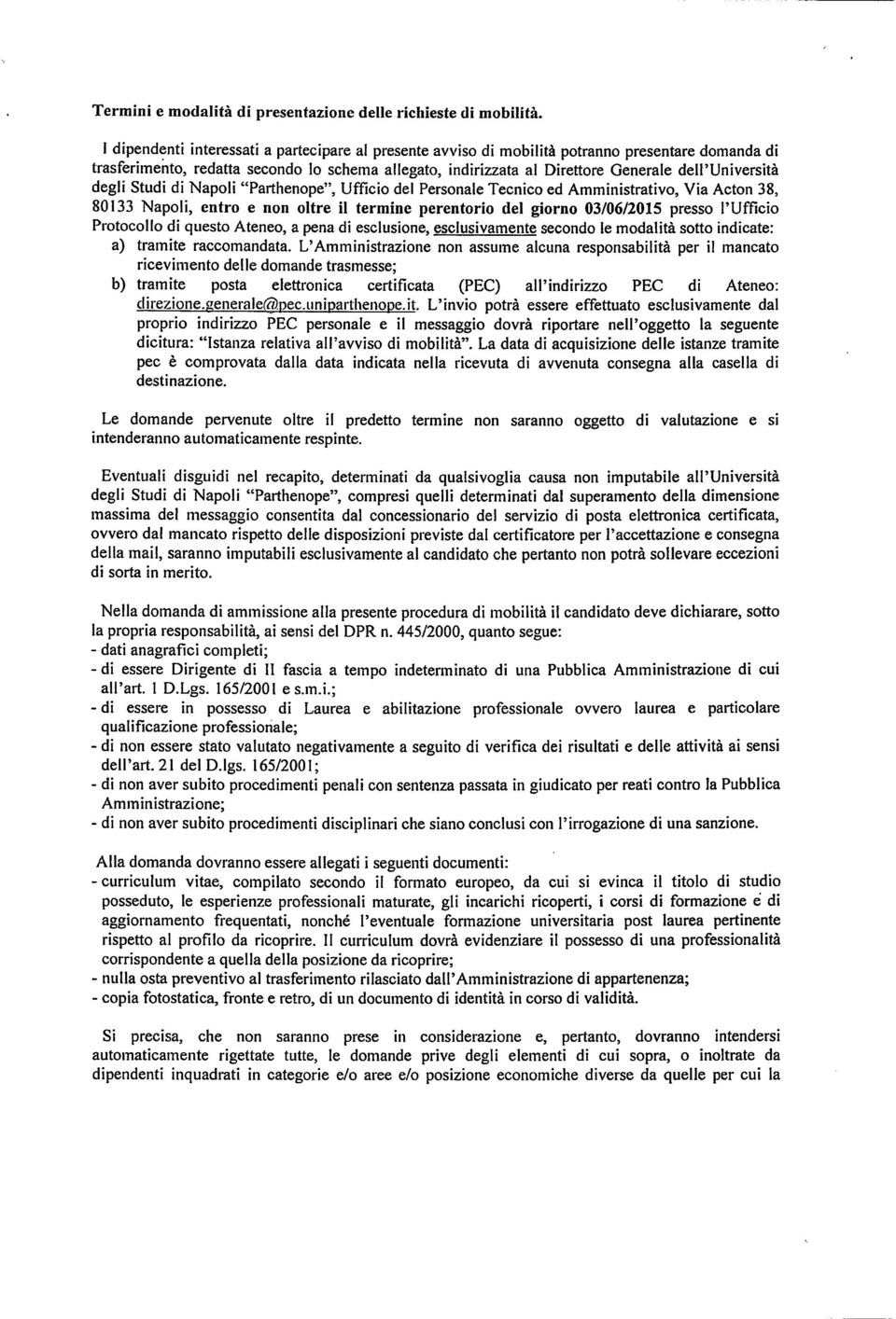 Università degli Studi di Napoli Parthenope, Ufficio del Personale Tecnico ed Amministrativo, Via Acton 38, 80133 Napoli, entro e non oltre il termine perentorio del giorno 03/06/2015 presso l