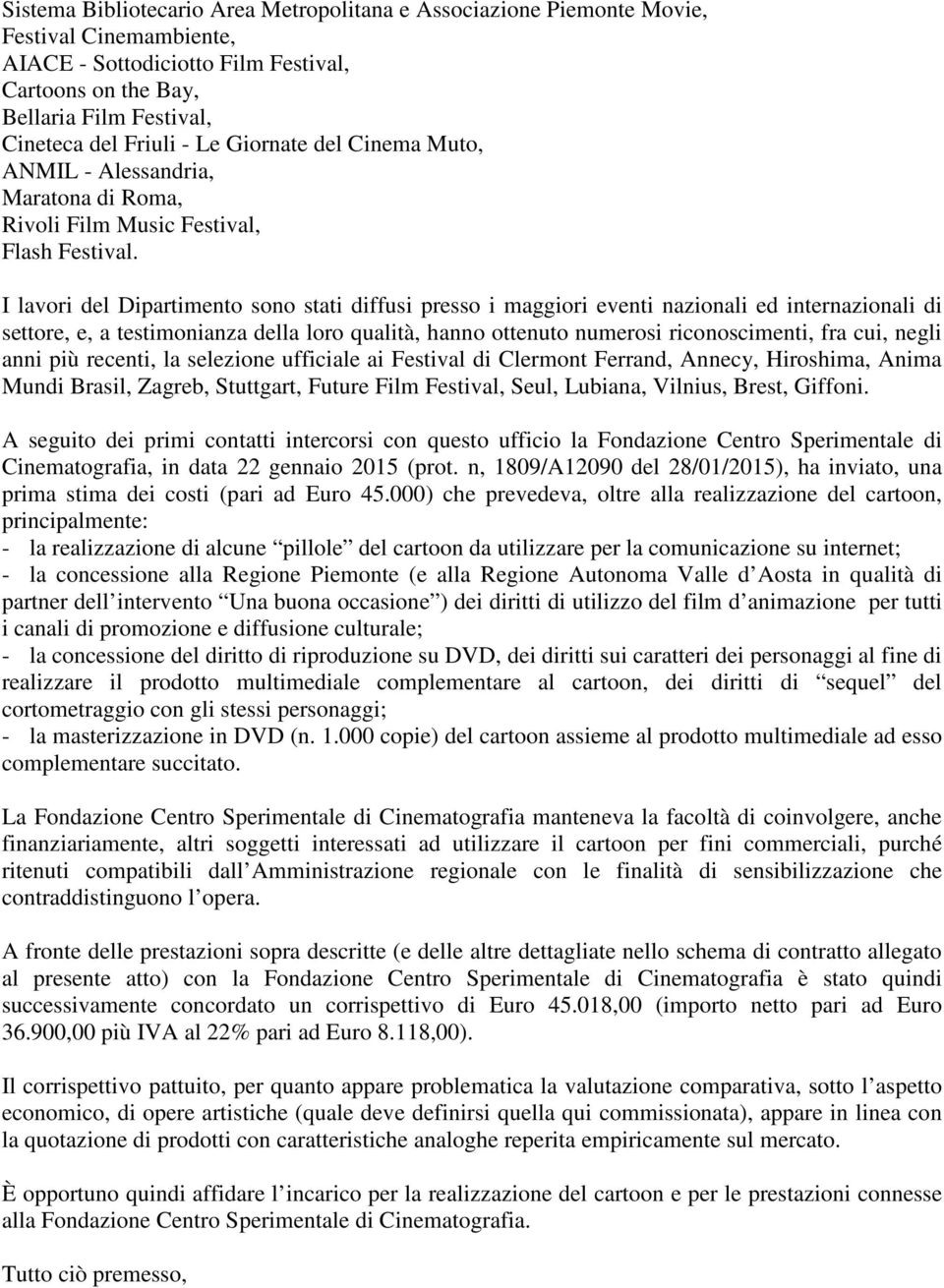 I lavori del Dipartimento sono stati diffusi presso i maggiori eventi nazionali ed internazionali di settore, e, a testimonianza della loro qualità, hanno ottenuto numerosi riconoscimenti, fra cui,