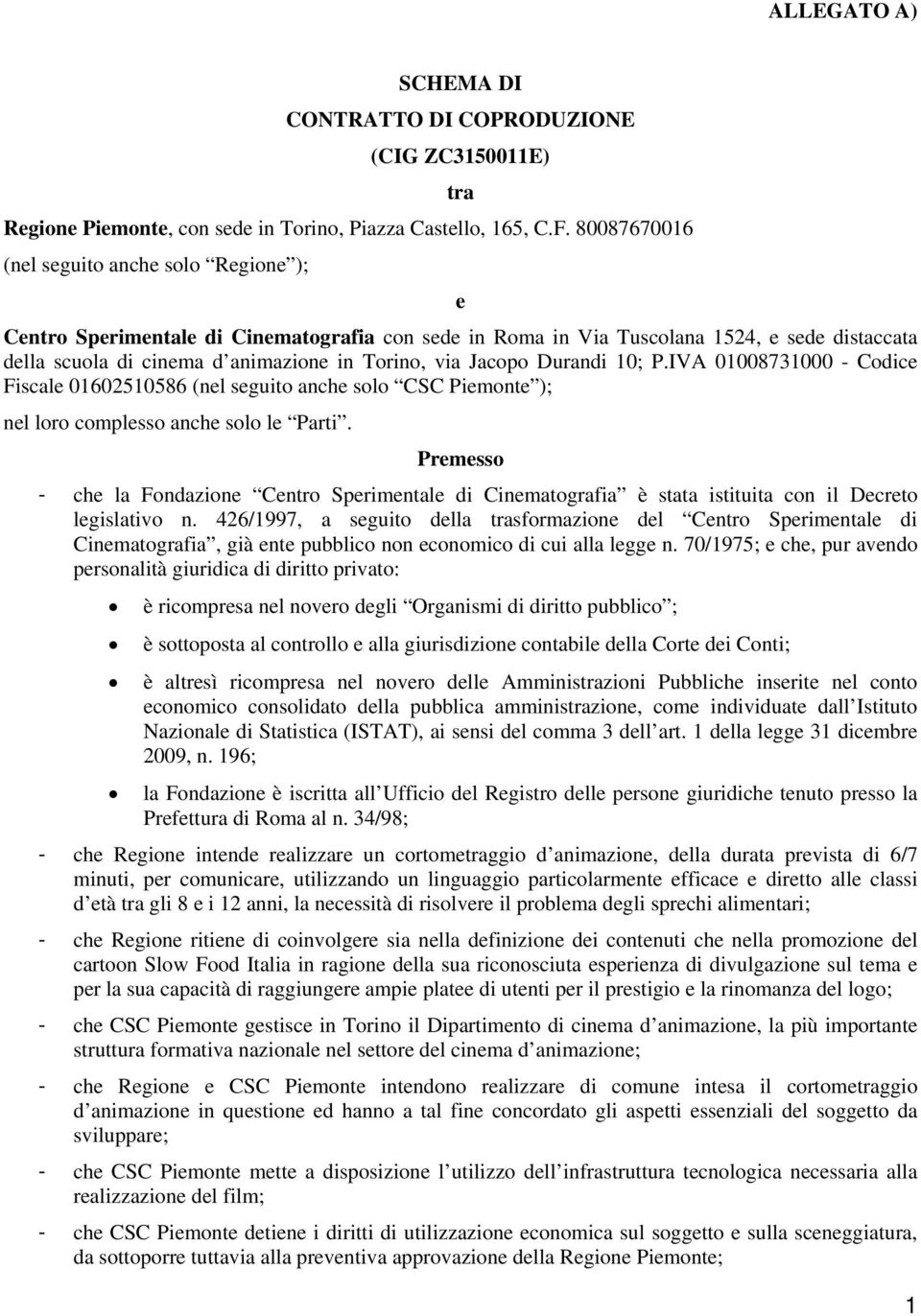 Jacopo Durandi 10; P.IVA 01008731000 - Codice Fiscale 01602510586 (nel seguito anche solo CSC Piemonte ); nel loro complesso anche solo le Parti.