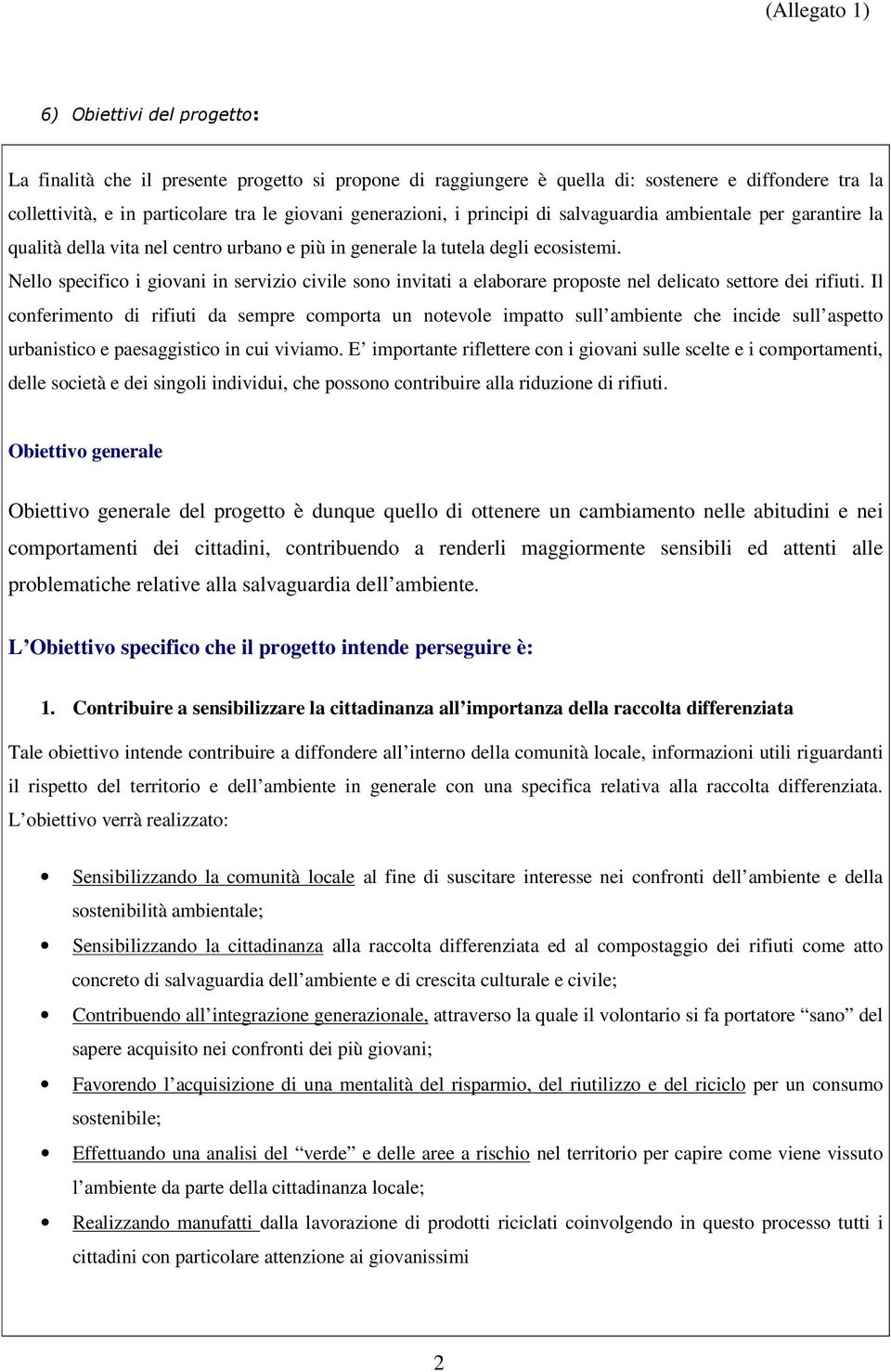 Nello specifico i giovani in servizio civile sono invitati a elaborare proposte nel delicato settore dei rifiuti.