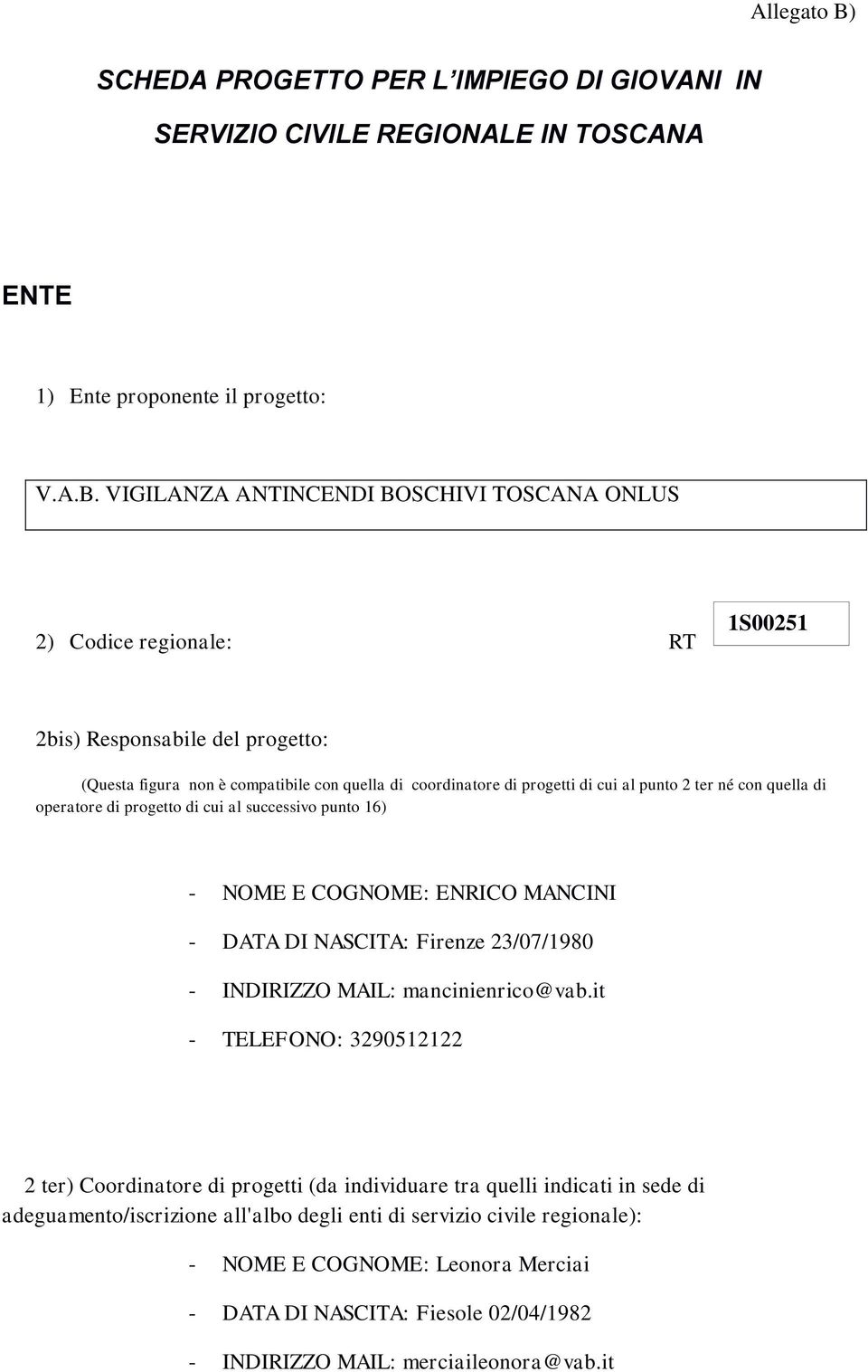 ter né con quella di operatore di progetto di cui al successivo punto 16) - NOME E COGNOME: ENRICO MANCINI - DATA DI NASCITA: Firenze 23/07/1980 - INDIRIZZO MAIL: mancinienrico@vab.