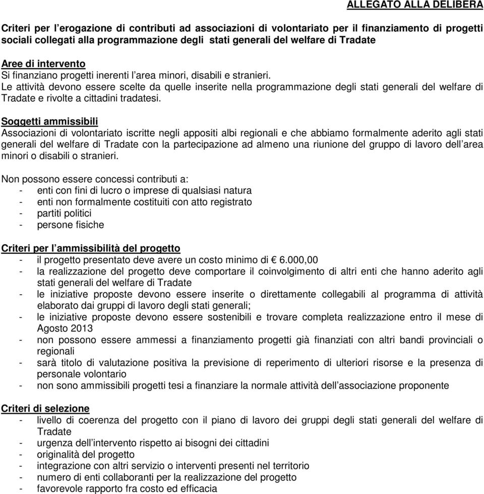 Le attività devono essere scelte da quelle inserite nella programmazione degli stati generali del welfare di Tradate e rivolte a cittadini tradatesi.