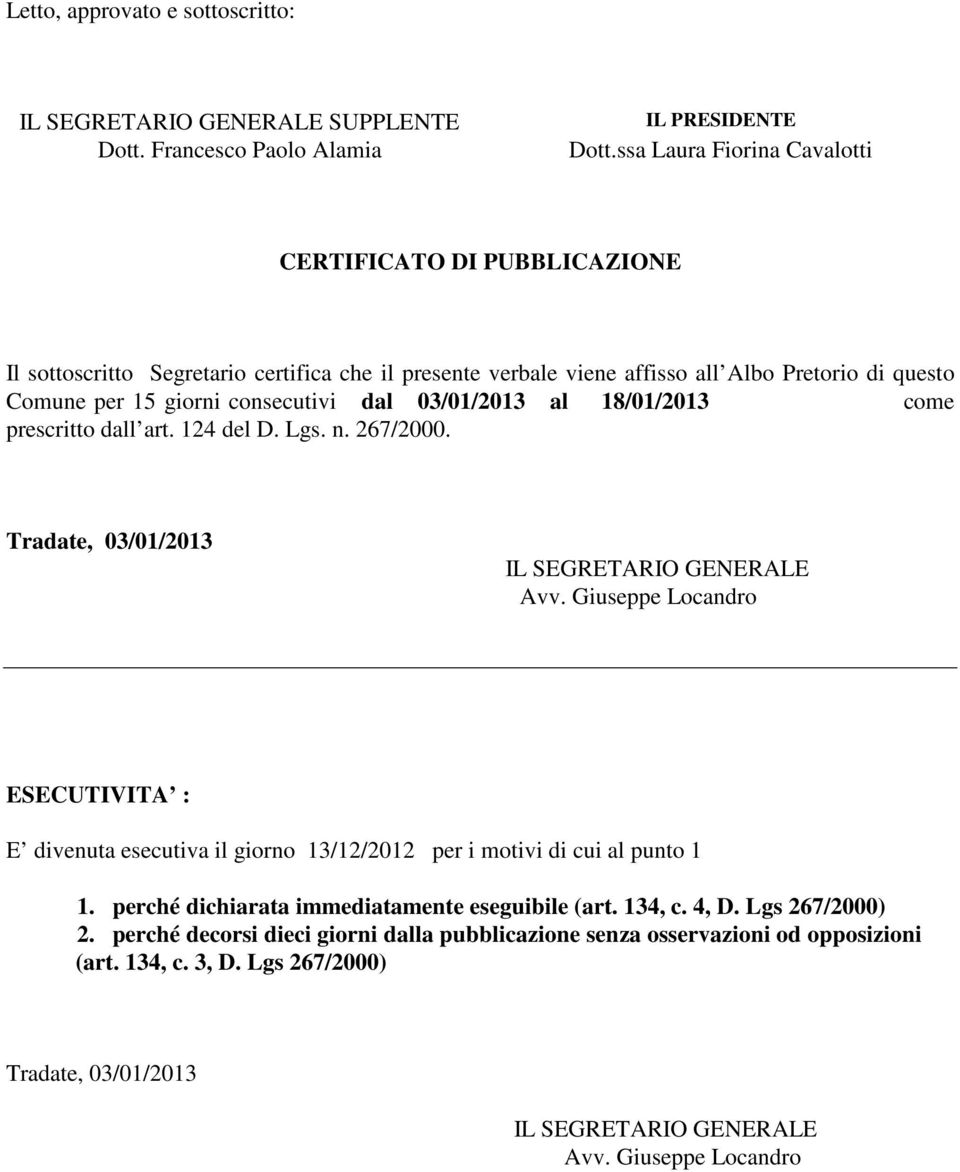 Comune per 15 giorni consecutivi dal 03/01/2013 al 18/01/2013 come prescritto dall art. 124 del D. Lgs. n. 267/2000.