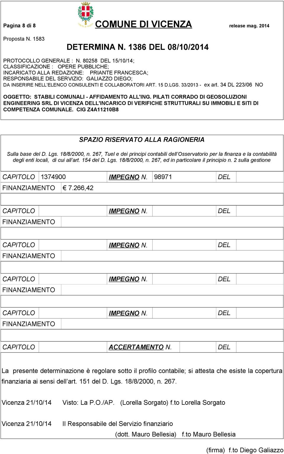 2 sulla gestione CAPITOLO 1374900 IMPEGNO N. 98971 DEL FINANZIAMENTO 7.266,42 CAPITOLO IMPEGNO N. DEL FINANZIAMENTO CAPITOLO IMPEGNO N. DEL FINANZIAMENTO CAPITOLO IMPEGNO N. DEL FINANZIAMENTO CAPITOLO IMPEGNO N. DEL FINANZIAMENTO CAPITOLO ACCERTAMENTO N.