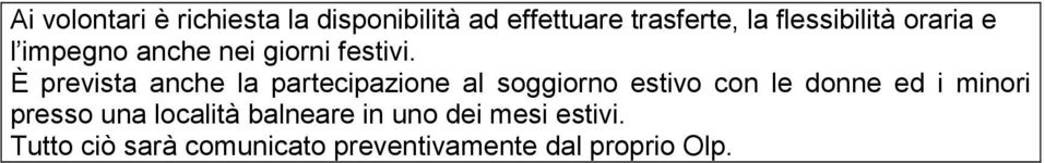 È prevista anche la partecipazione al soggiorno estivo con le donne ed i minori