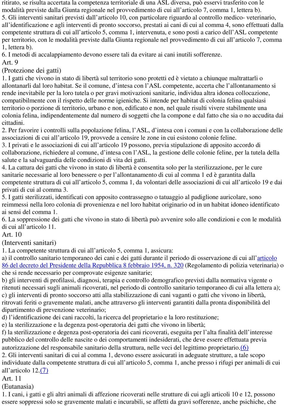 Gli interventi sanitari previsti dall articolo 10, con particolare riguardo al controllo medico- veterinario, all identificazione e agli interventi di pronto soccorso, prestati ai cani di cui al