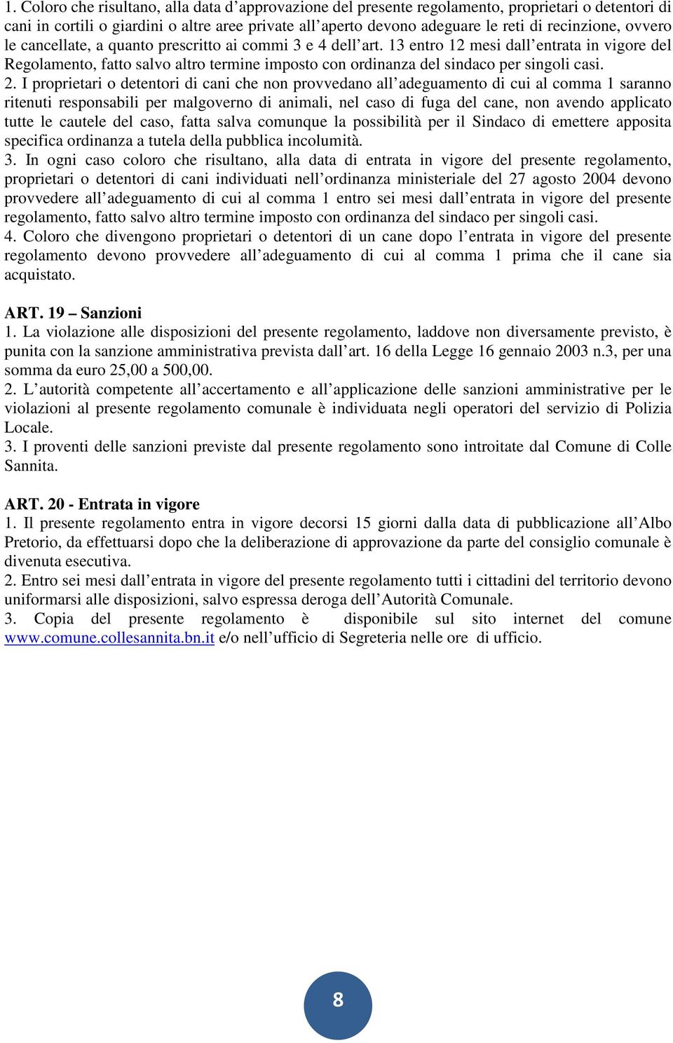 13 entro 12 mesi dall entrata in vigore del Regolamento, fatto salvo altro termine imposto con ordinanza del sindaco per singoli casi. 2.