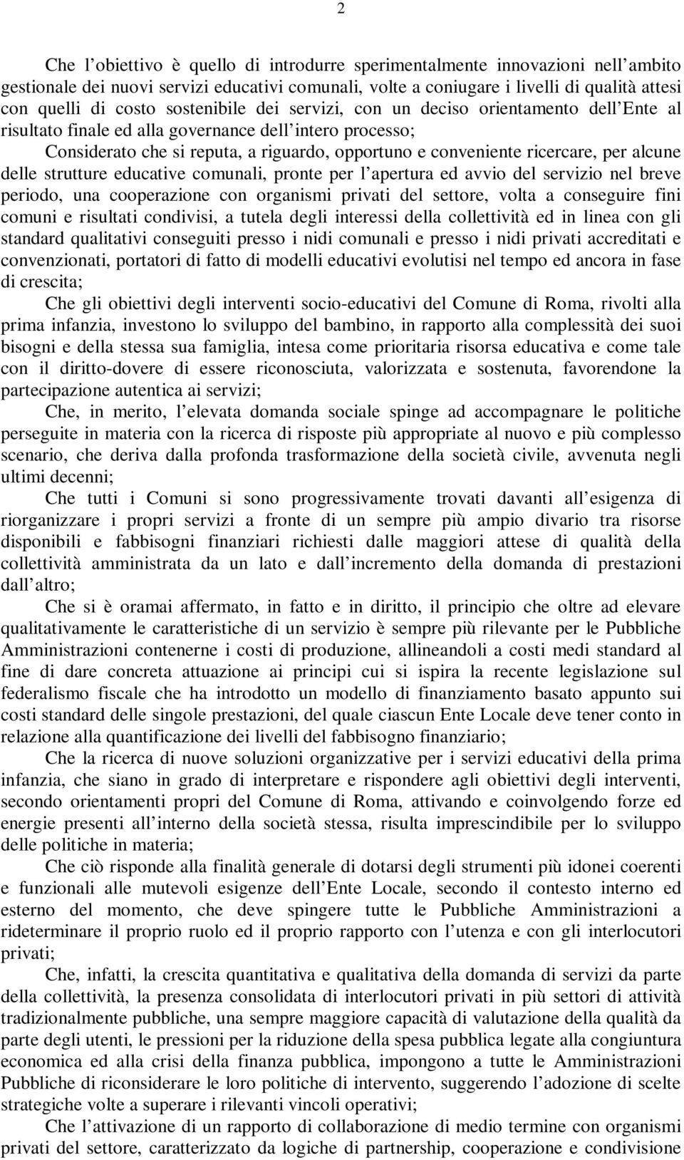 per alcune delle strutture educative comunali, pronte per l apertura ed avvio del servizio nel breve periodo, una cooperazione con organismi privati del settore, volta a conseguire fini comuni e