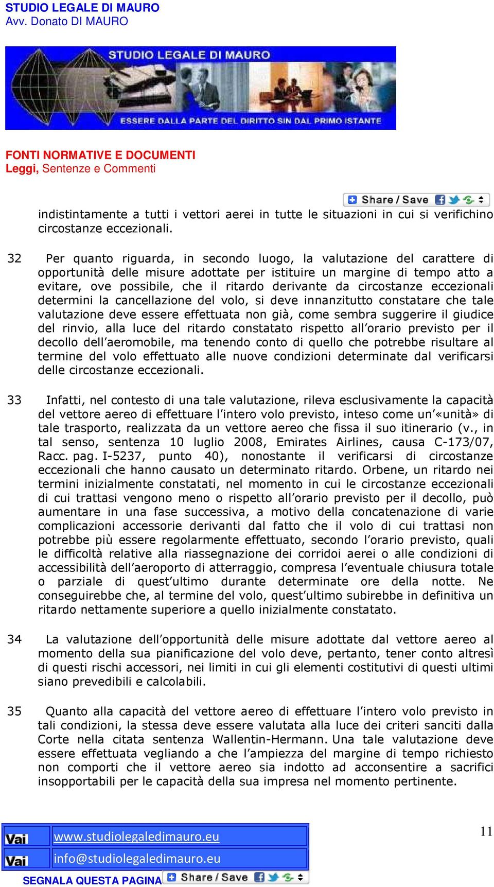 da circostanze eccezionali determini la cancellazione del volo, si deve innanzitutto constatare che tale valutazione deve essere effettuata non già, come sembra suggerire il giudice del rinvio, alla