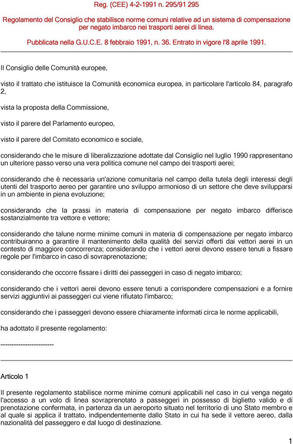 Il Consiglio delle Comunità europee, visto il trattato che istituisce la Comunità economica europea, in particolare l'articolo 84, paragrafo 2, vista la proposta della Commissione, visto il parere