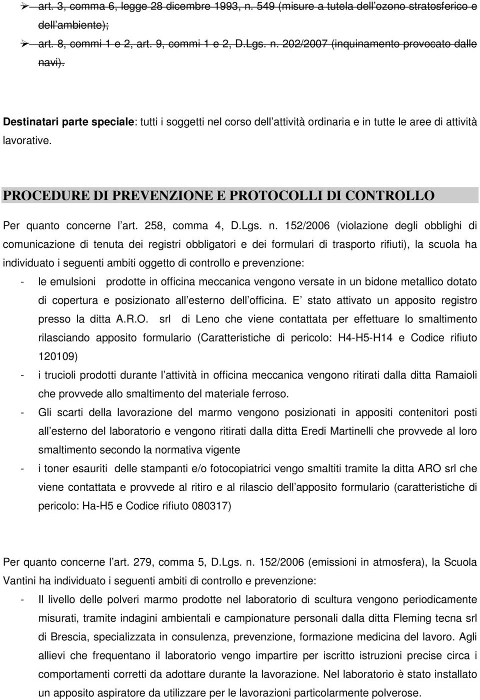 258, (violazione degli obblighi di comunicazione di tenuta dei registri obbligatori e dei formulari di trasporto rifiuti), la scuola ha individuato i seguenti ambiti oggetto di controllo e