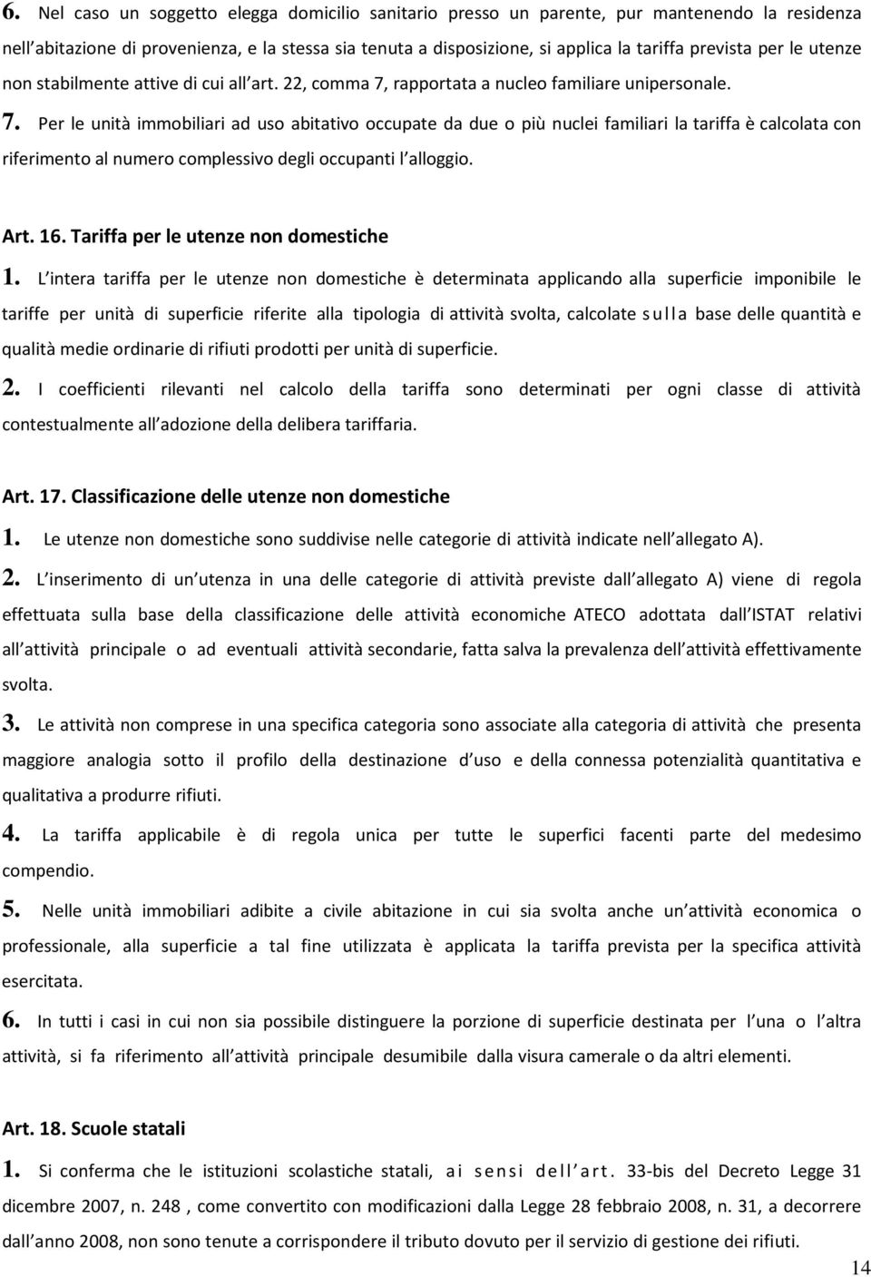 rapportata a nucleo familiare unipersonale. 7.