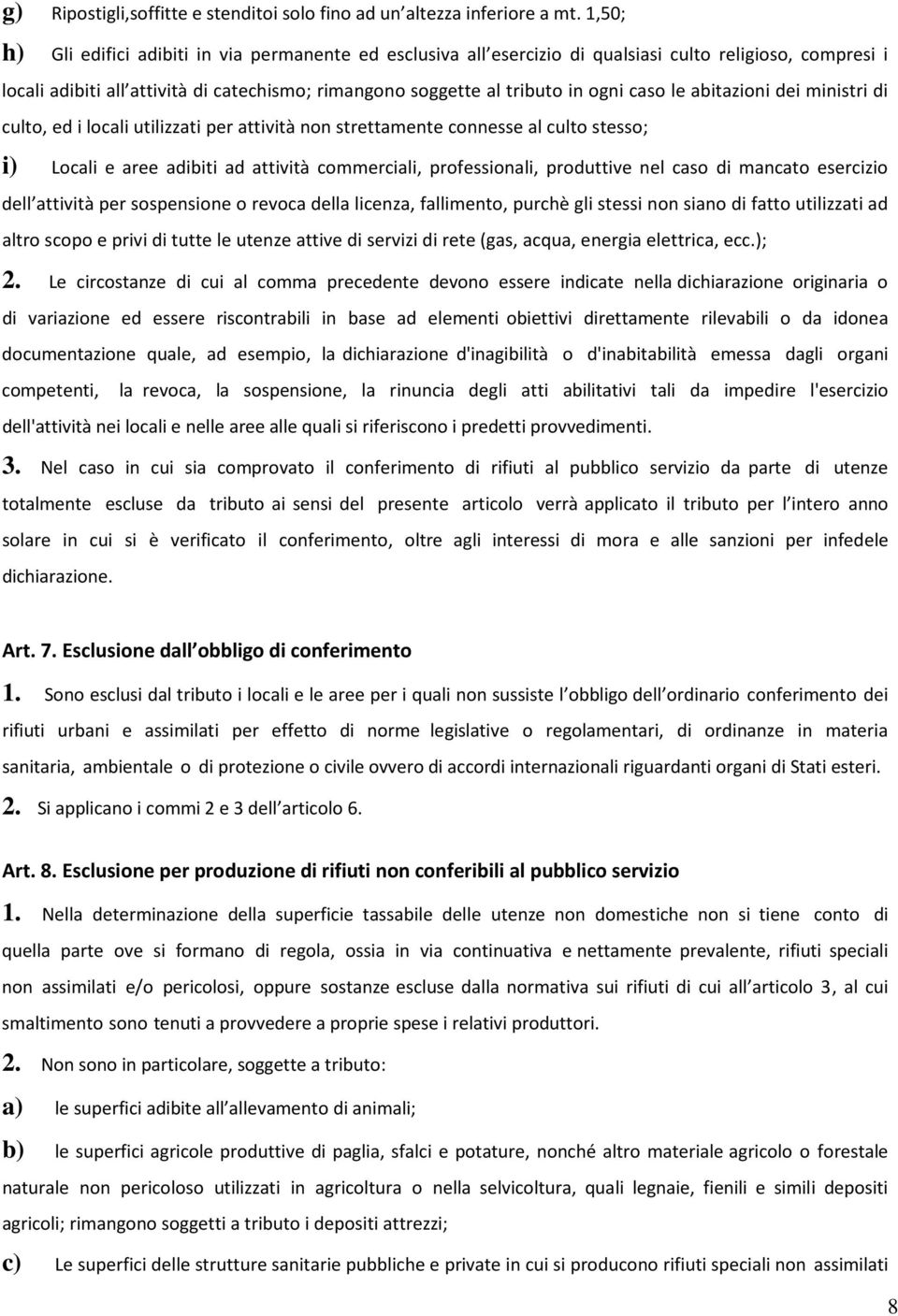 caso le abitazioni dei ministri di culto, ed i locali utilizzati per attività non strettamente connesse al culto stesso; i) Locali e aree adibiti ad attività commerciali, professionali, produttive