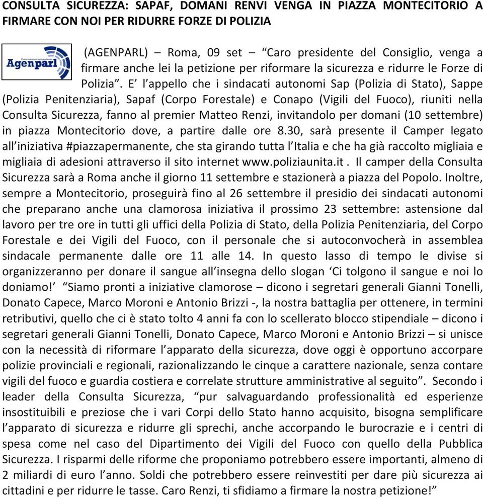 E l appello che i sindacati autonomi Sap (Polizia di Stato), Sappe (Polizia Penitenziaria), Sapaf (Corpo Forestale) e Conapo (Vigili del Fuoco), riuniti nella Consulta Sicurezza, fanno al premier