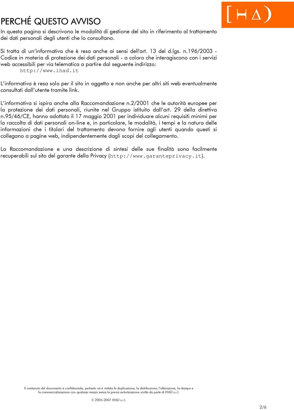 196/2003 - Codice in materia di protezione dei dati personali - a coloro che interagiscono con i servizi web accessibili per via telematica a partire dal seguente indirizzo: http://www.ihad.