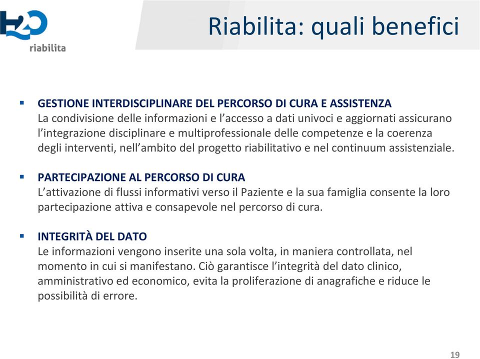 PARTECIPAZIONE AL PERCORSO DI CURA L attivazione di flussi informativi verso il Paziente e la sua famiglia consente la loro partecipazione attiva e consapevole nel percorso di cura.