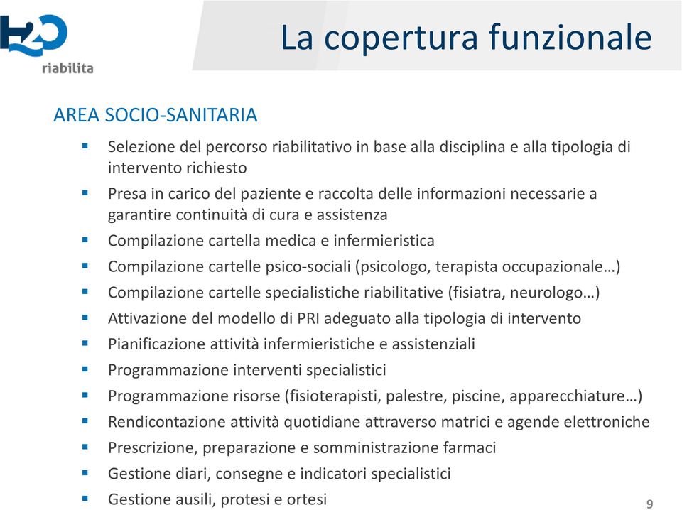 Compilazione cartelle specialistiche riabilitative (fisiatra, neurologo ) Attivazione del modello di PRI adeguato alla tipologia di intervento Pianificazione attività infermieristiche e assistenziali