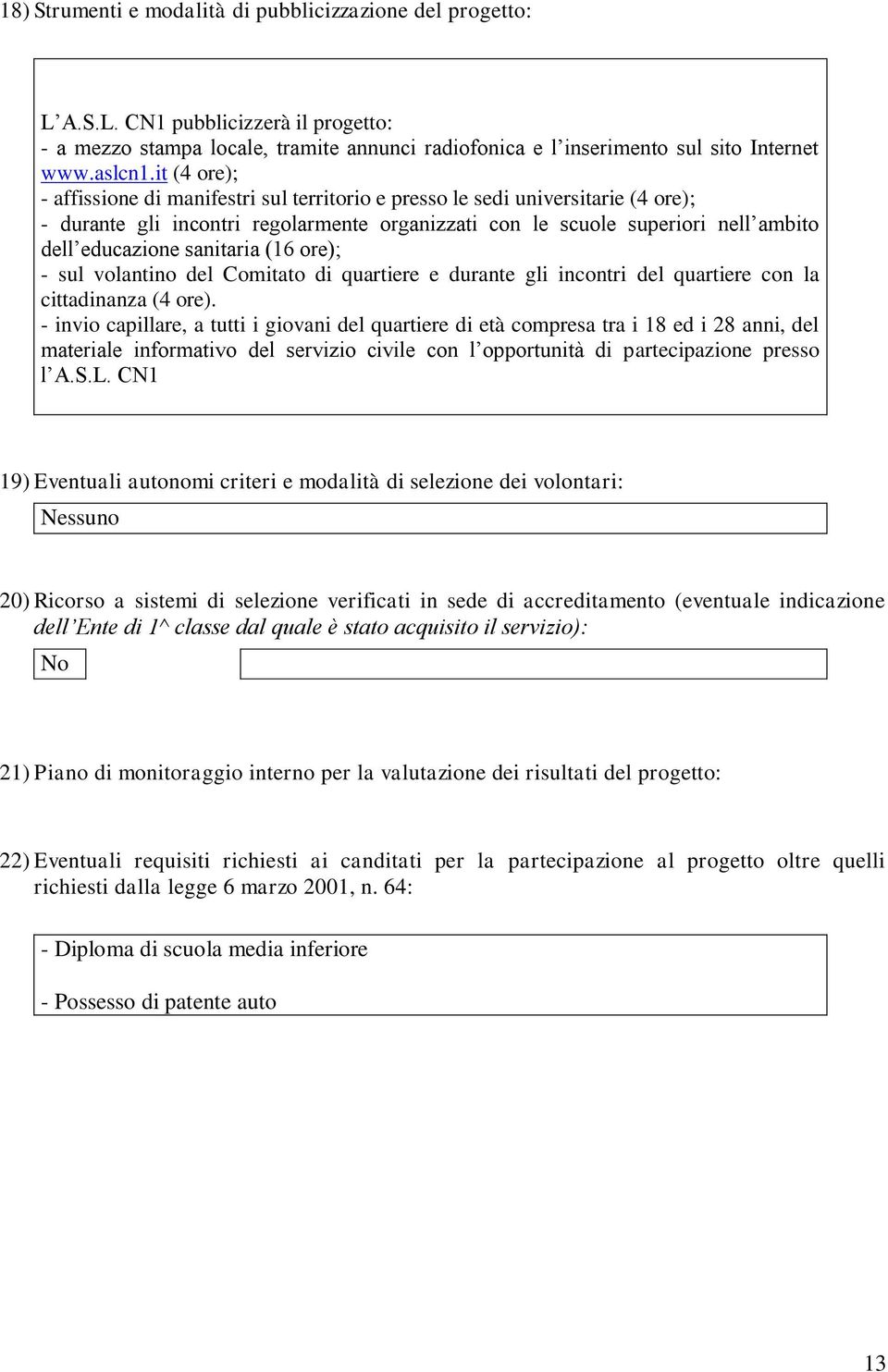 sanitaria (16 ore); - sul volantino del Comitato di quartiere e durante gli incontri del quartiere con la cittadinanza (4 ore).