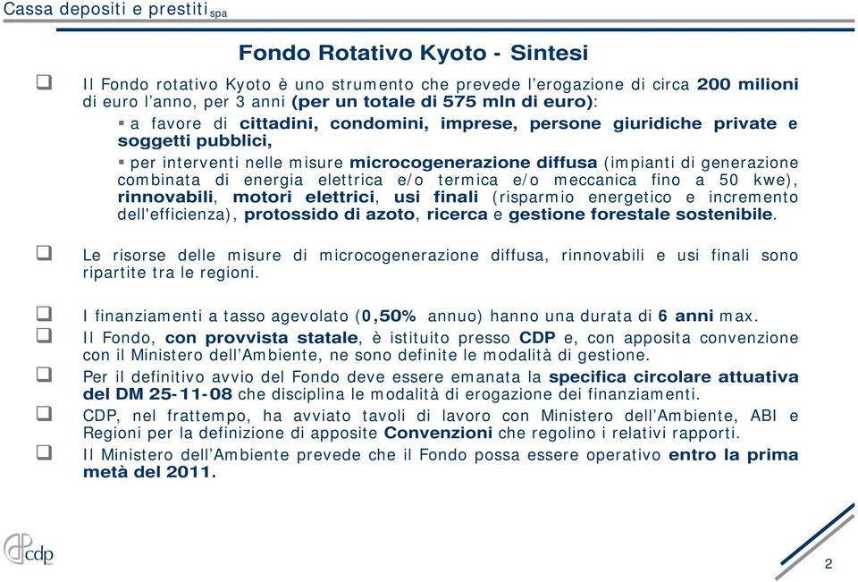 termica e/o meccanica fino a 50 kwe), rinnovabili, motori elettrici, usi finali (risparmio energetico e incremento dell'efficienza), protossido di azoto, ricerca e gestione forestale sostenibile.