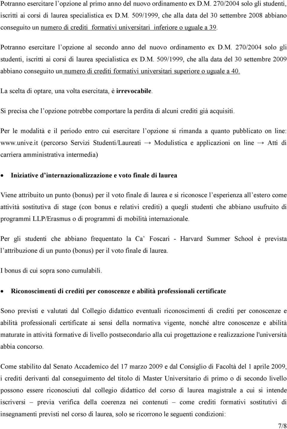 509/1999, che alla data del 30 settembre 2008 abbiano conseguito un numero di crediti formativi universitari inferiore o uguale a 39.