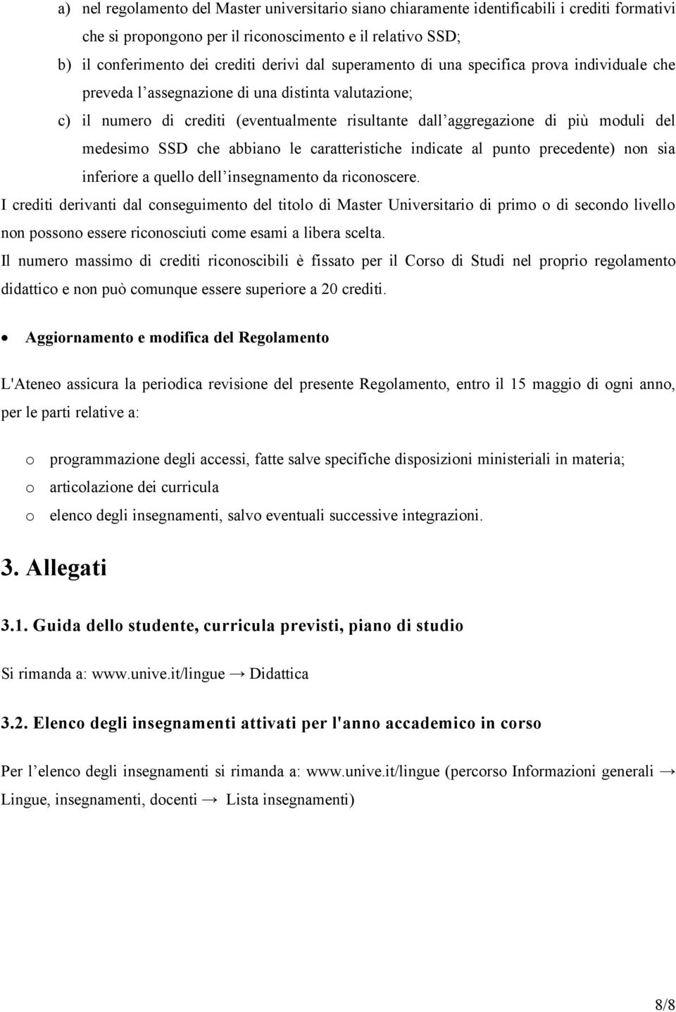 SSD che abbiano le caratteristiche indicate al punto precedente) non sia inferiore a quello dell insegnamento da riconoscere.