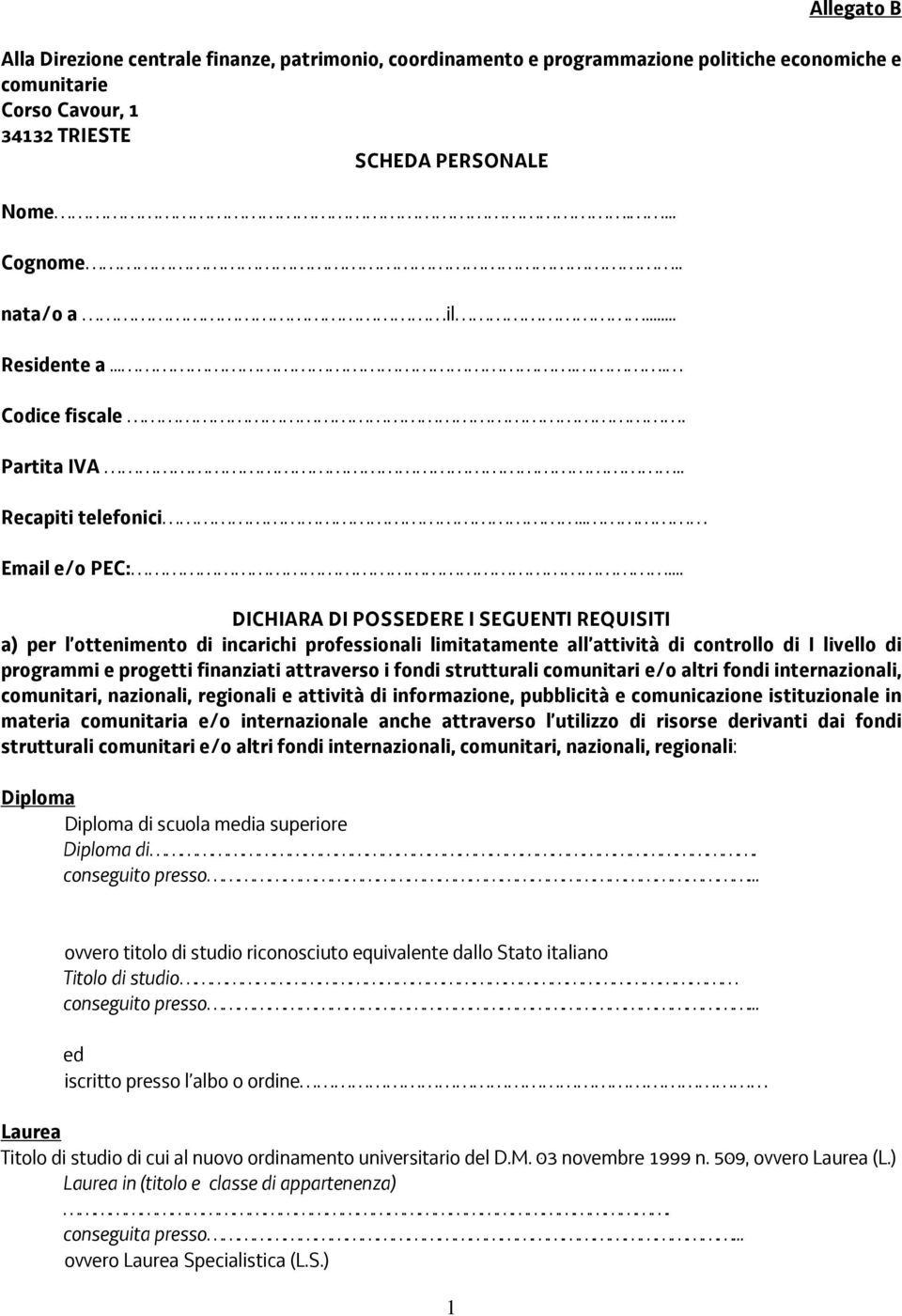 .. DICHIARA DI POSSEDERE I SEGUENTI REQUISITI a) per l ottenimento di incarichi professionali limitatamente all attività di controllo di I livello di programmi e progetti finanziati attraverso i