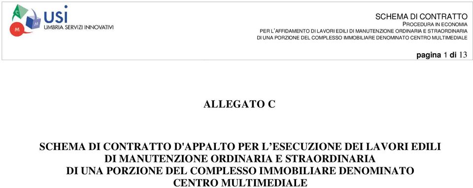 1 di 13 ALLEGATO C SCHEMA DI CONTRATTO D'APPALTO PER L ESECUZIONE DEI LAVORI EDILI DI