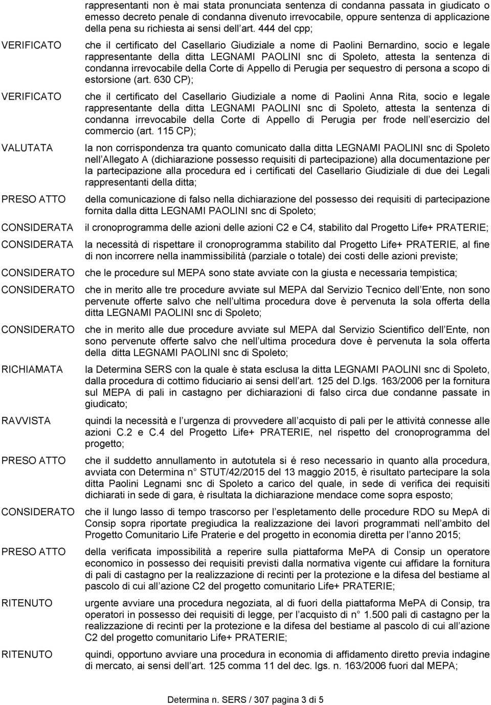 444 del cpp; che il certificato del Casellario Giudiziale a nome di Paolini Bernardino, socio e legale rappresentante della ditta LEGNAMI PAOLINI snc di Spoleto, attesta la sentenza di condanna