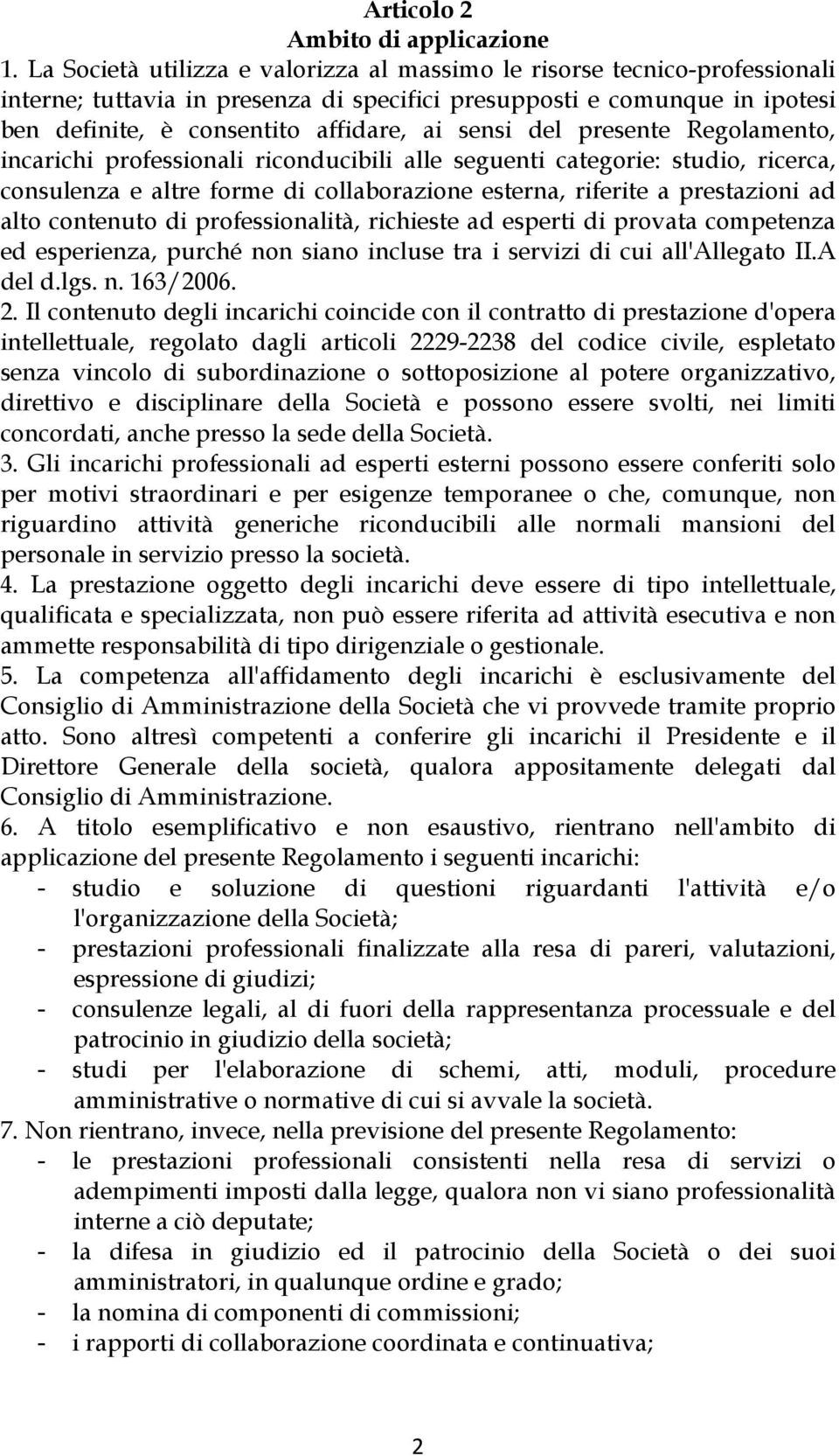 del presente Regolamento, incarichi professionali riconducibili alle seguenti categorie: studio, ricerca, consulenza e altre forme di collaborazione esterna, riferite a prestazioni ad alto contenuto