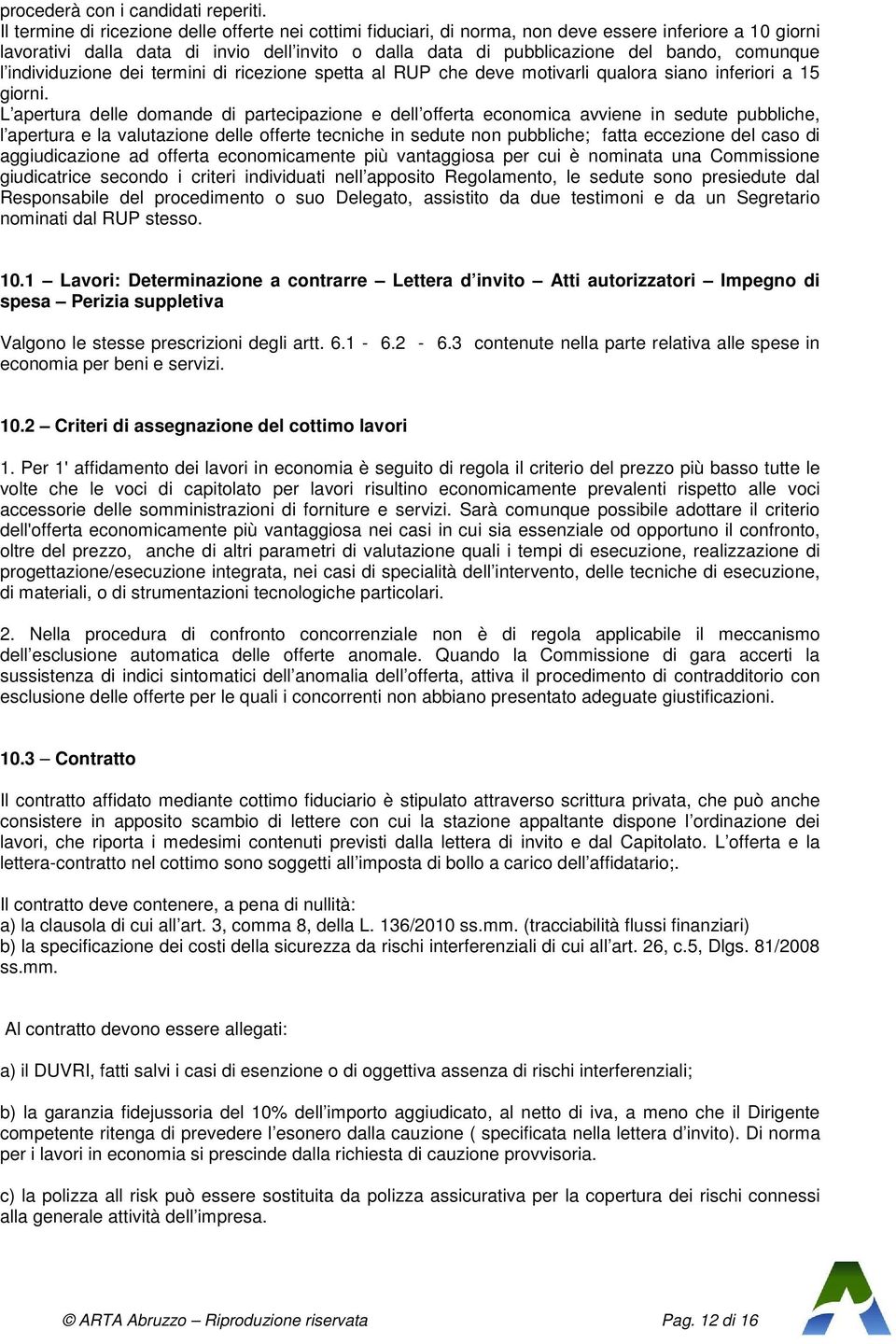 comunque l individuzione dei termini di ricezione spetta al RUP che deve motivarli qualora siano inferiori a 15 giorni.