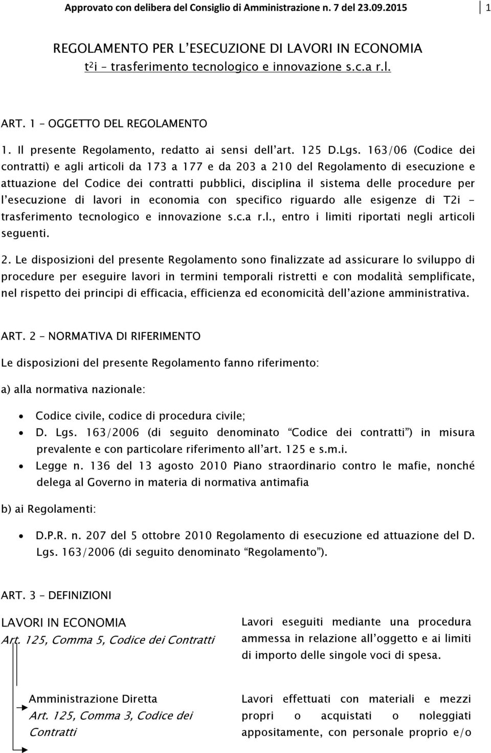 163/06 (Codice dei contratti) e agli articoli da 173 a 177 e da 203 a 210 del Regolamento di esecuzione e attuazione del Codice dei contratti pubblici, disciplina il sistema delle procedure per l