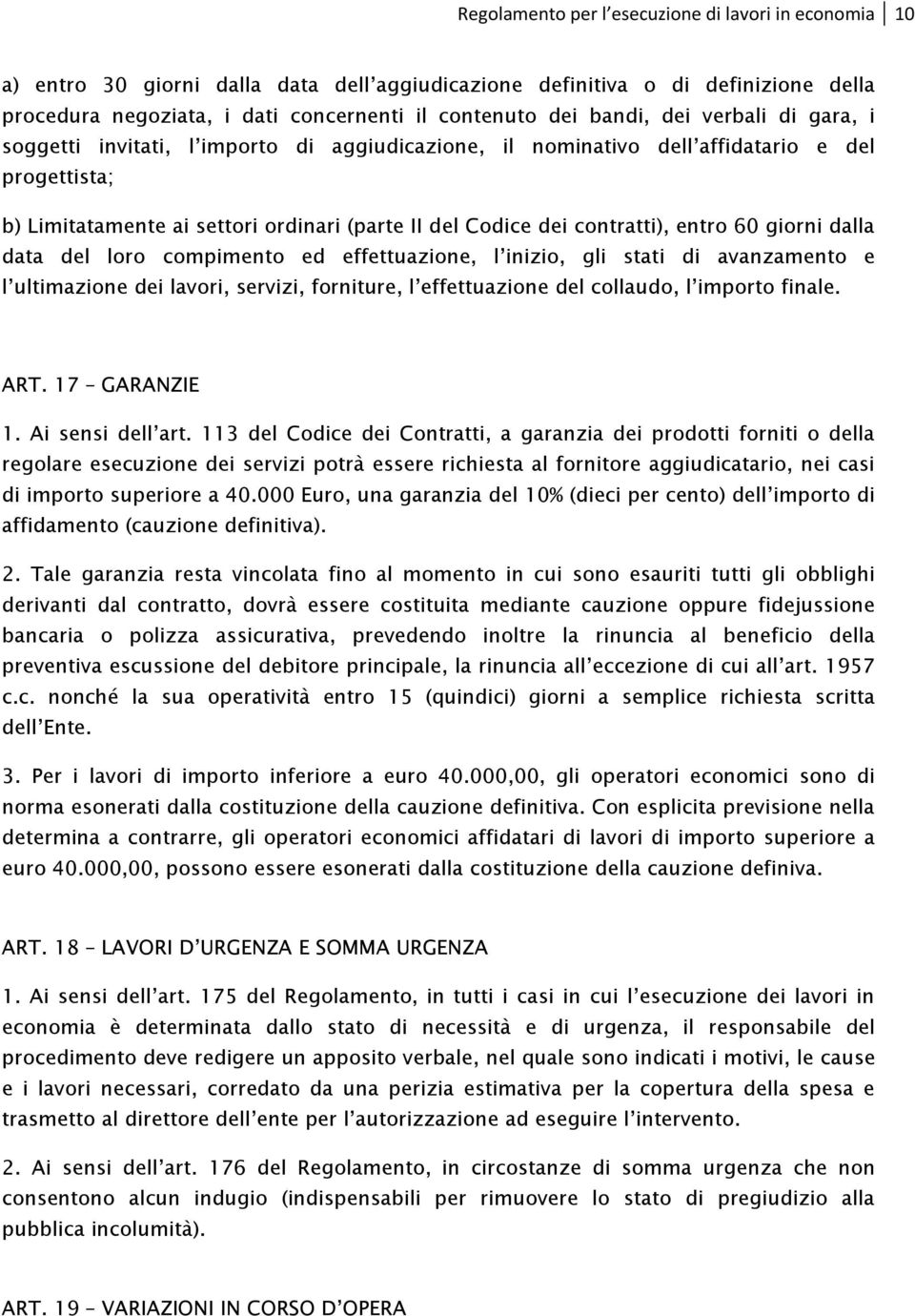 contratti), entro 60 giorni dalla data del loro compimento ed effettuazione, l inizio, gli stati di avanzamento e l ultimazione dei lavori, servizi, forniture, l effettuazione del collaudo, l importo