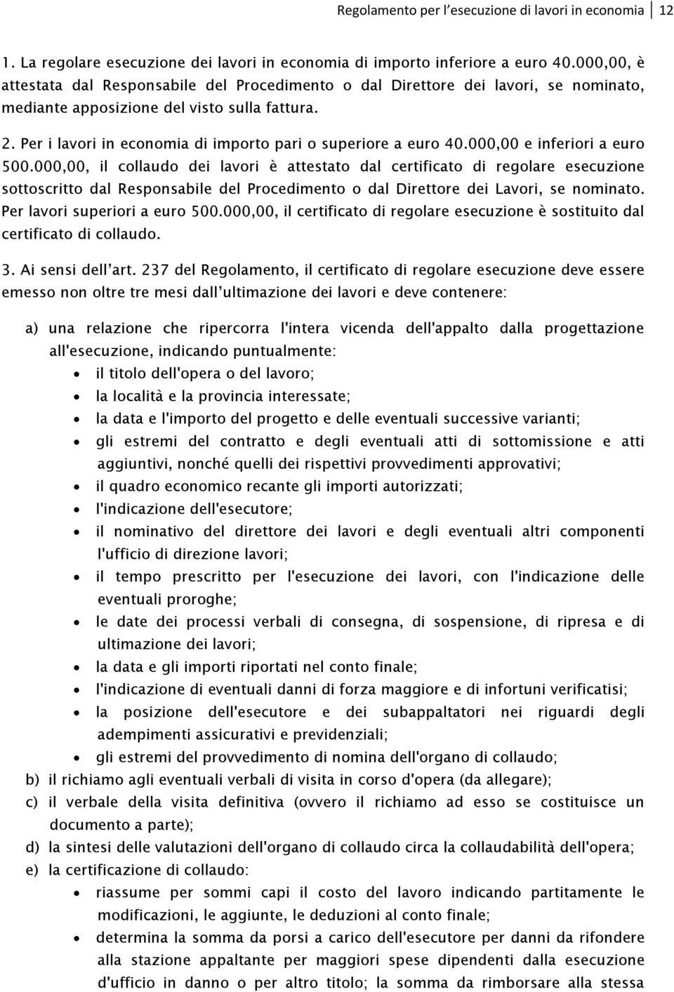 Per i lavori in economia di importo pari o superiore a euro 40.000,00 e inferiori a euro 500.