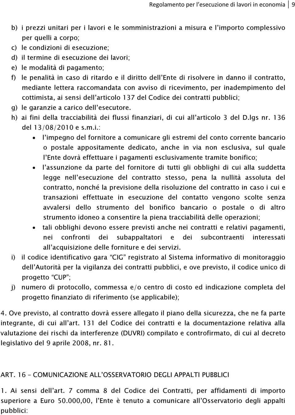 ricevimento, per inadempimento del cottimista, ai sensi dell articolo 137 del Codice dei contratti pubblici; g) le garanzie a carico dell esecutore.