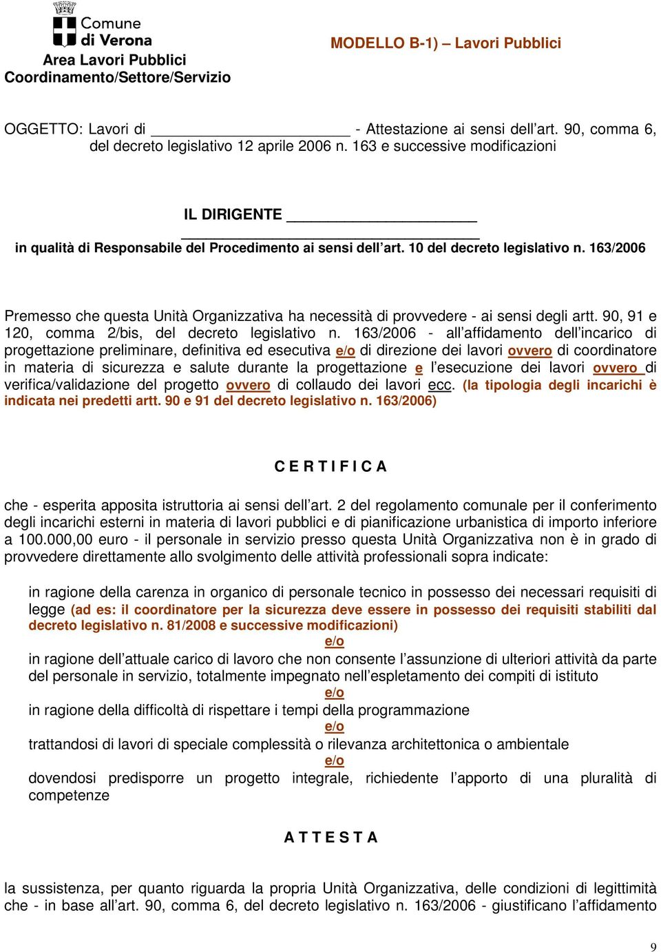 163/2006 Premesso che questa Unità Organizzativa ha necessità di provvedere - ai sensi degli artt. 90, 91 e 120, comma 2/bis, del decreto legislativo n.