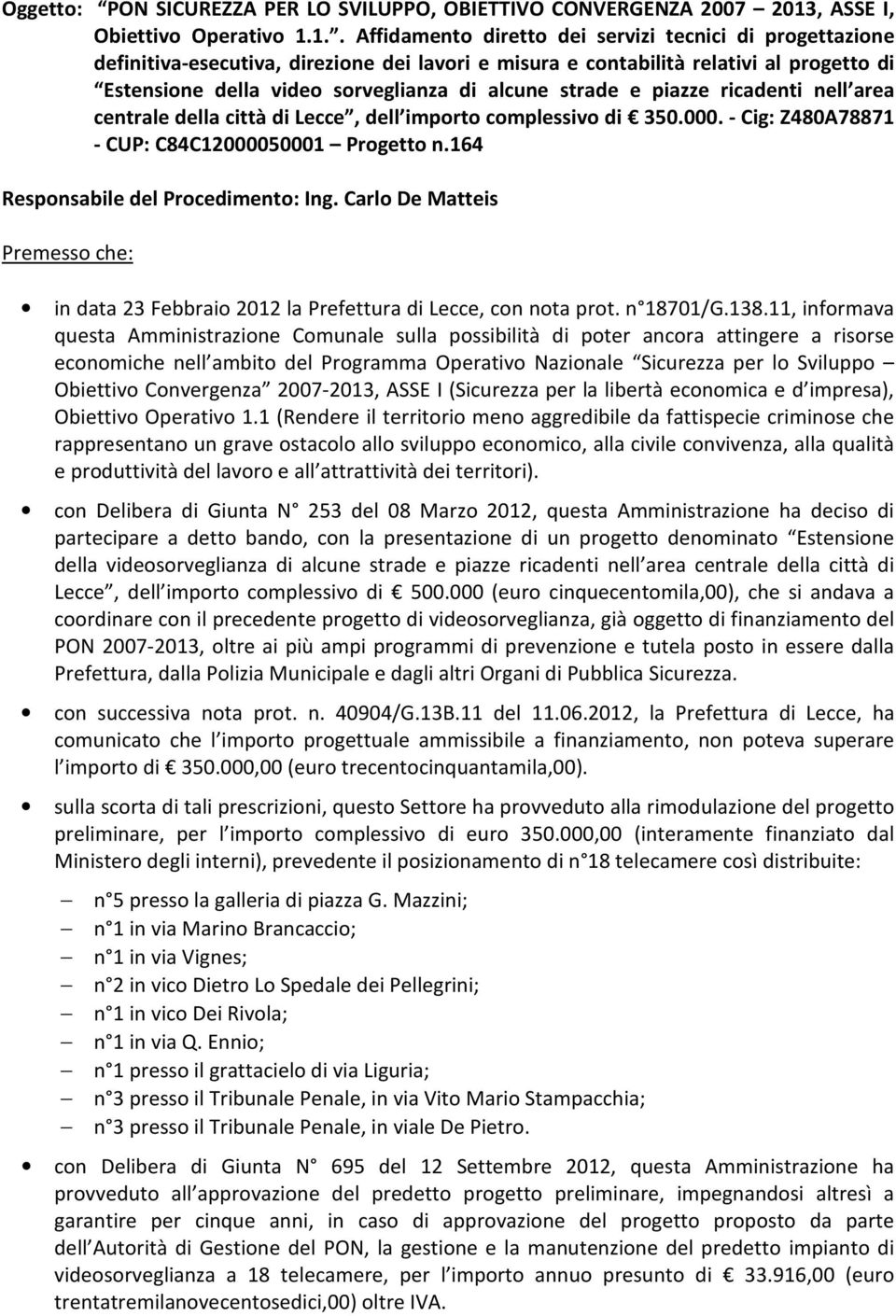 1.. Affidamento diretto dei servizi tecnici di progettazione definitiva-esecutiva, direzione dei lavori e misura e contabilità relativi al progetto di Estensione della video sorveglianza di alcune