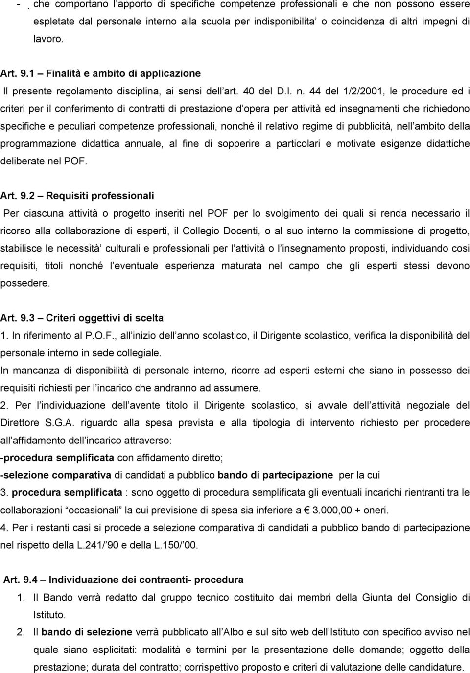 44 del 1/2/2001, le procedure ed i criteri per il conferimento di contratti di prestazione d opera per attività ed insegnamenti che richiedono specifiche e peculiari competenze professionali, nonché