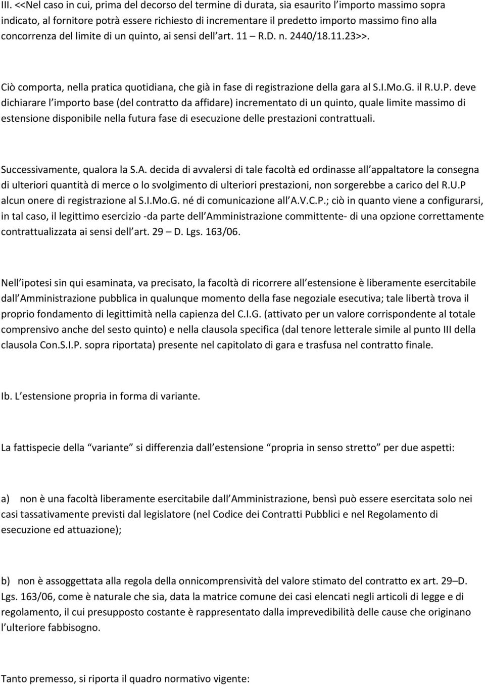 deve dichiarare l importo base (del contratto da affidare) incrementato di un quinto, quale limite massimo di estensione disponibile nella futura fase di esecuzione delle prestazioni contrattuali.