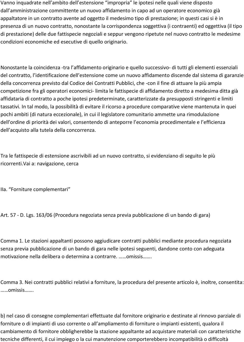 prestazione) delle due fattispecie negoziali e seppur vengono ripetute nel nuovo contratto le medesime condizioni economiche ed esecutive di quello originario.