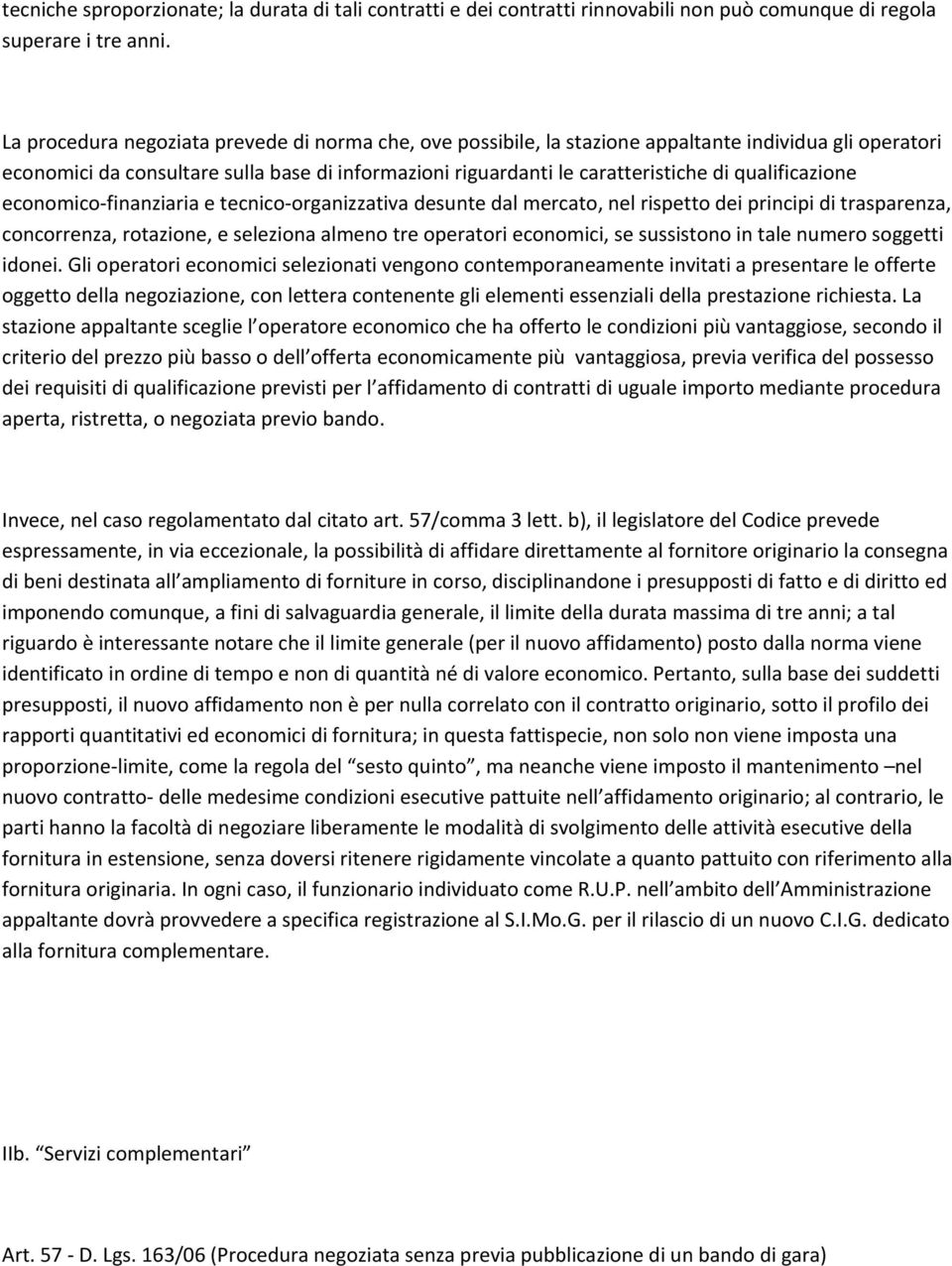 qualificazione economico finanziaria e tecnico organizzativa desunte dal mercato, nel rispetto dei principi di trasparenza, concorrenza, rotazione, e seleziona almeno tre operatori economici, se