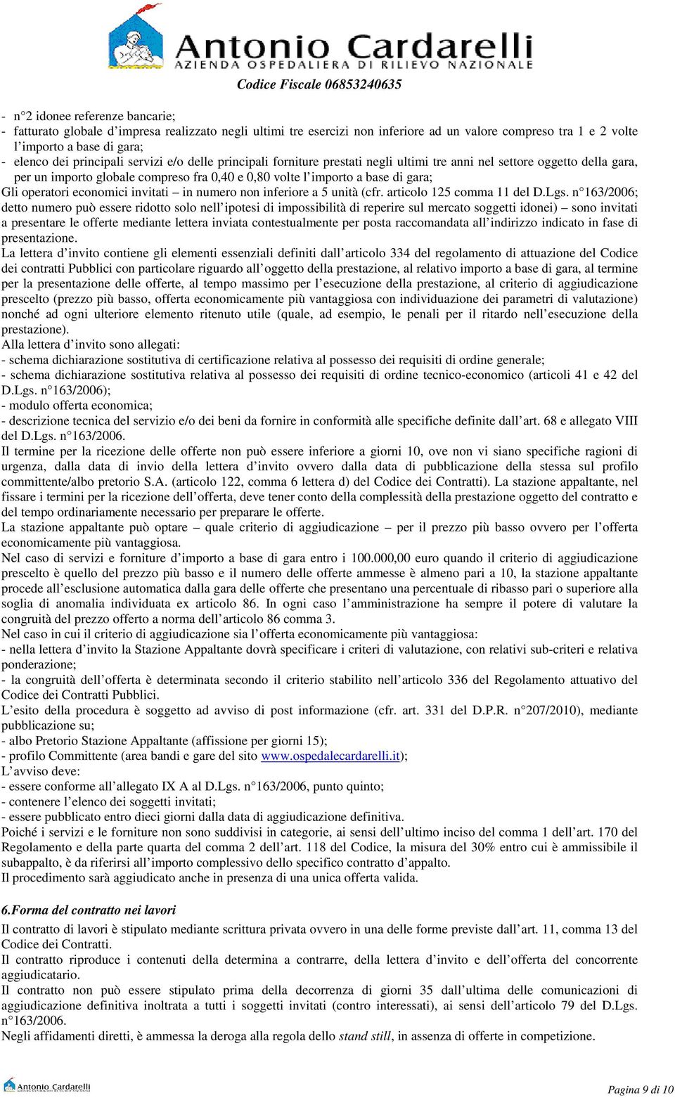 operatori economici invitati in numero non inferiore a 5 unità (cfr. articolo 125 comma 11 del D.Lgs.