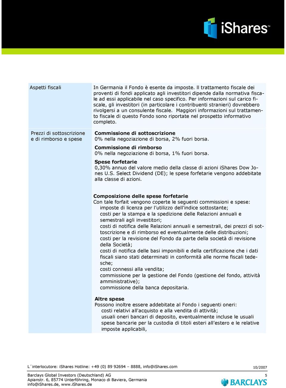 Per informazioni sul carico fiscale, gli investitori (in particolare i contribuenti stranieri) dovrebbero rivolgersi a un consulente fiscale.