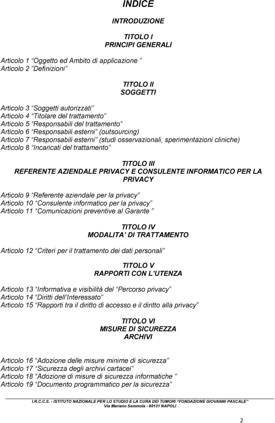 Incaricati del trattamento TITOLO III REFERENTE AZIENDALE PRIVACY E CONSULENTE INFORMATICO PER LA PRIVACY Articolo 9 Referente aziendale per la privacy Articolo 10 Consulente informatico per la