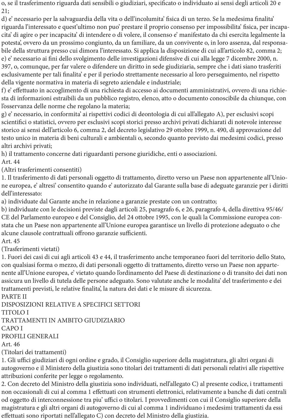 Se la medesima finalita riguarda l interessato e quest ultimo non puo prestare il proprio consenso per impossibilita fisica, per incapacita di agire o per incapacita di intendere o di volere, il