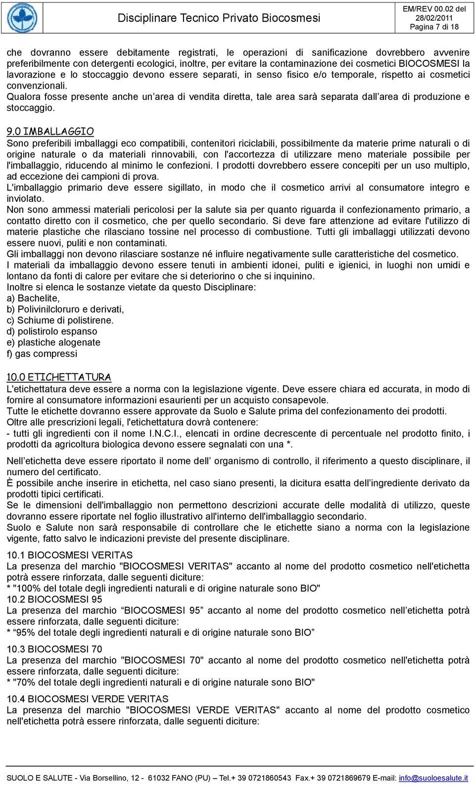 Qualora fosse presente anche un area di vendita diretta, tale area sarà separata dall area di produzione e stoccaggio. 9.